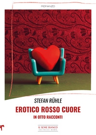 Erotico rosso cuore in otto racconti - Librerie.coop