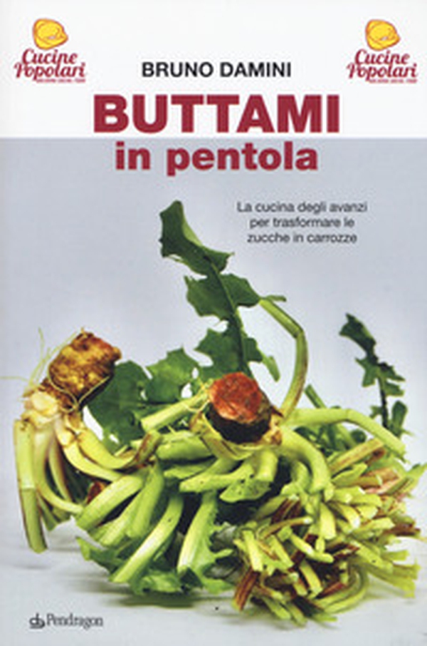 Buttami in pentola. La cucina degli avanzi per trasformare le zucche in carrozze - Librerie.coop Buttami in pentola. La cucina degli avanzi per trasformare le zucche in carrozze - Librerie.coop