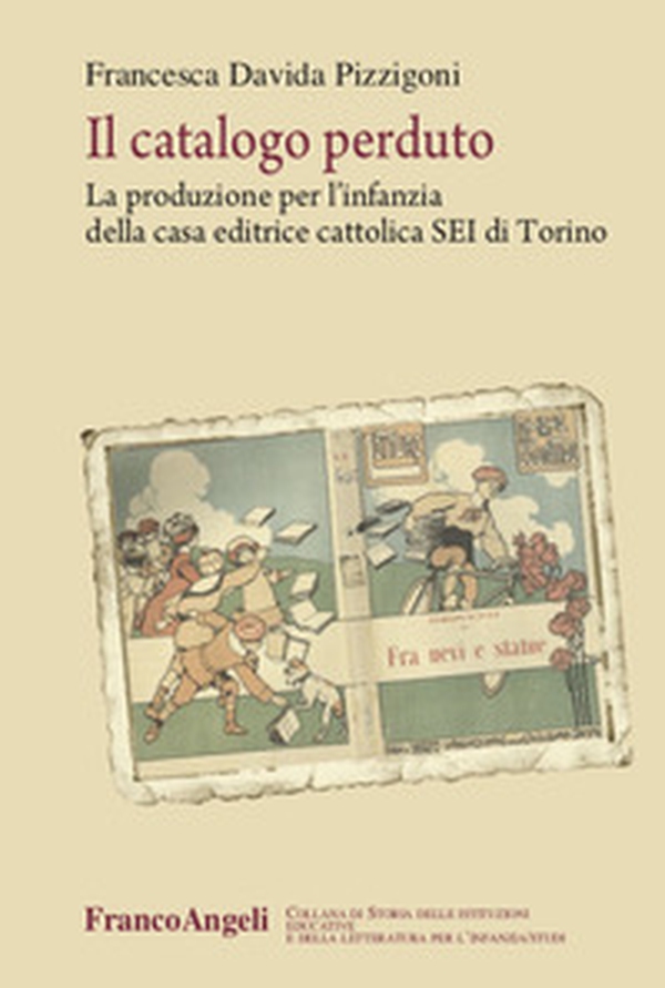Il catalogo perduto. La produzione per l'infanzia della casa editrice cattolica SEI di Torino - Librerie.coop Il catalogo perduto. La produzione per l'infanzia della casa editrice cattolica SEI di Torino - Librerie.coop