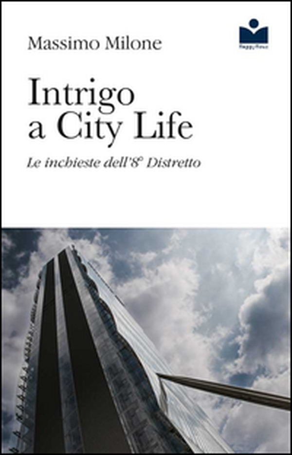 Intrigo a City Life. Le inchieste dell'8° distretto - Librerie.coop Intrigo a City Life. Le inchieste dell'8° distretto - Librerie.coop