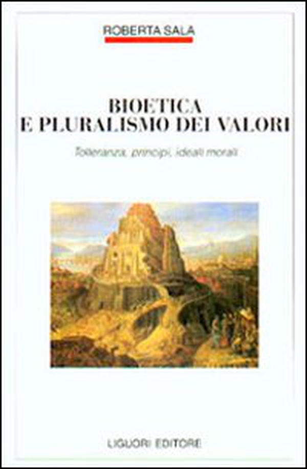 Bioetica e pluralismo dei valori. Tolleranza, principi, ideali morali - Librerie.coop Bioetica e pluralismo dei valori. Tolleranza, principi, ideali morali - Librerie.coop