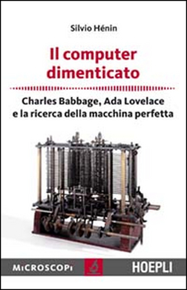 Il computer dimenticato. Charles Babbage, Ada Lovelace e la ricerca della macchina perfetta - Librerie.coop Il computer dimenticato. Charles Babbage, Ada Lovelace e la ricerca della macchina perfetta - Librerie.coop