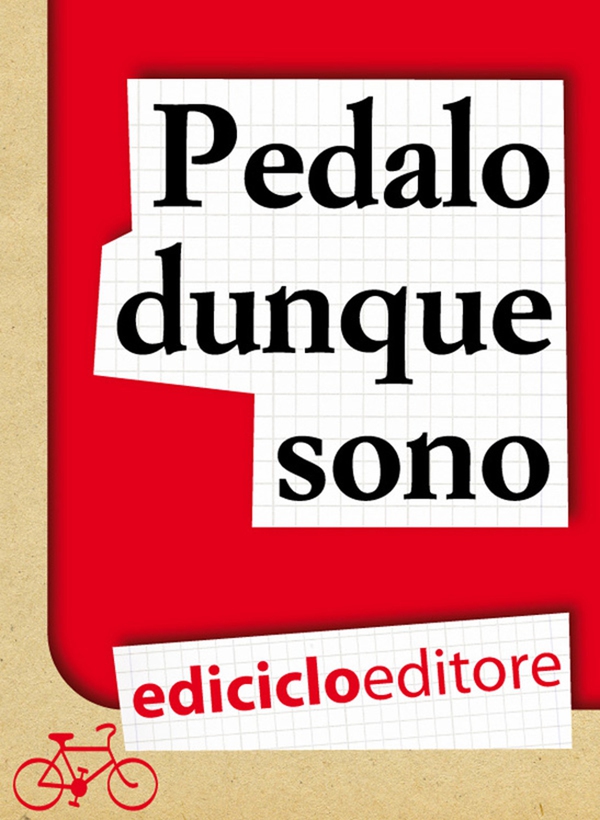 Pedalo dunque sono. Pensieri e filosofia su due ruote - Librerie.coop Pedalo dunque sono. Pensieri e filosofia su due ruote - Librerie.coop