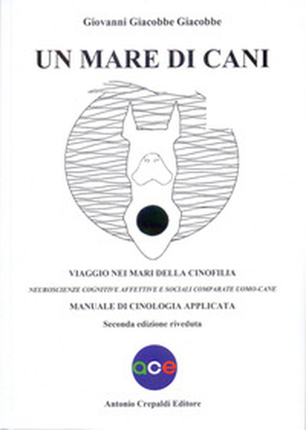 Un mare di cani. Viaggio nei mari della cinofilia. Neuroscienze cognitive affettive e sociali comparate uomo-cane. Manuale di cinologia applicata - Librerie.coop Un mare di cani. Viaggio nei mari della cinofilia. Neuroscienze cognitive affettive e sociali comparate uomo-cane. Manuale di cinologia applicata - Librerie.coop