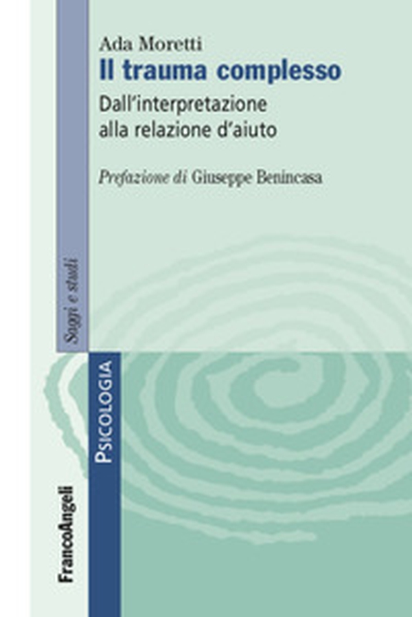 Il trauma complesso. Dall'interpretazione alla relazione d'aiuto - Librerie.coop Il trauma complesso. Dall'interpretazione alla relazione d'aiuto - Librerie.coop