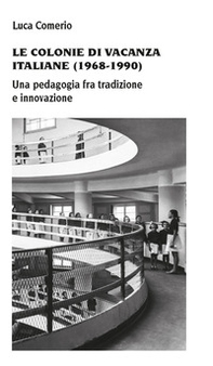 Le colonie di vacanza italiane (1968-1990) Una pedagogia fra tradizione e innovazione - Librerie.coop