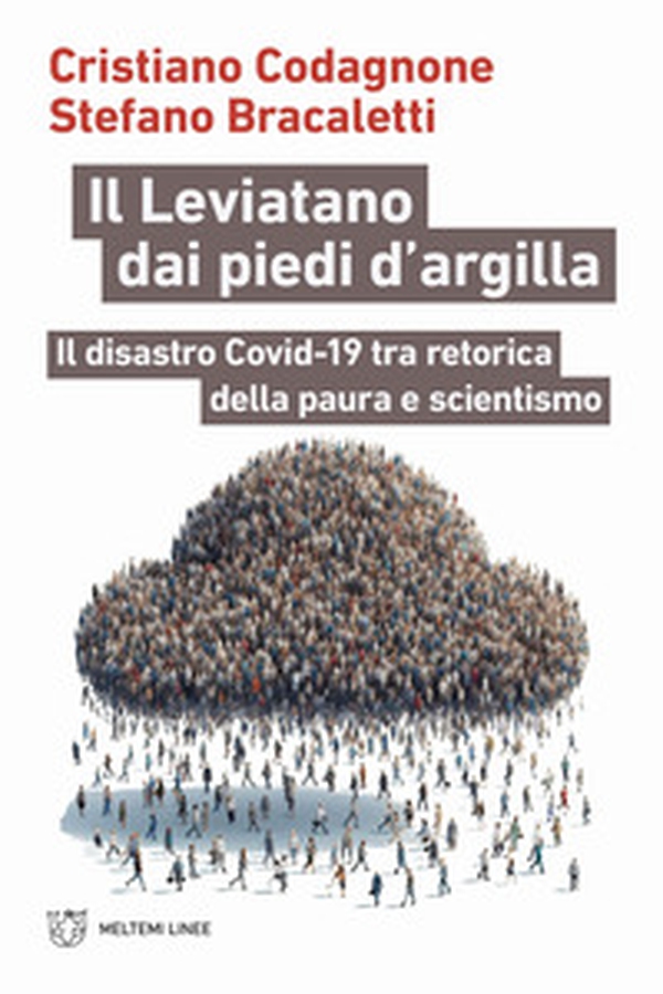 Il Leviatano dai piedi d'argilla. Il disastro Covid-19 tra retorica della paura e scientismo - Librerie.coop Il Leviatano dai piedi d'argilla. Il disastro Covid-19 tra retorica della paura e scientismo - Librerie.coop