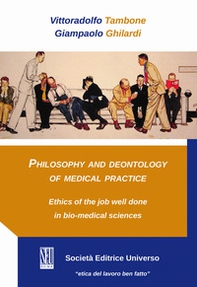 Philosophy and deontology of medical practice. Ethics of the job well done in bio-medical sciences - Librerie.coop