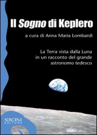 Il «sogno» di Keplero. La Terra vista dalla Luna in un racconto del grande astronomo tedesco - Librerie.coop