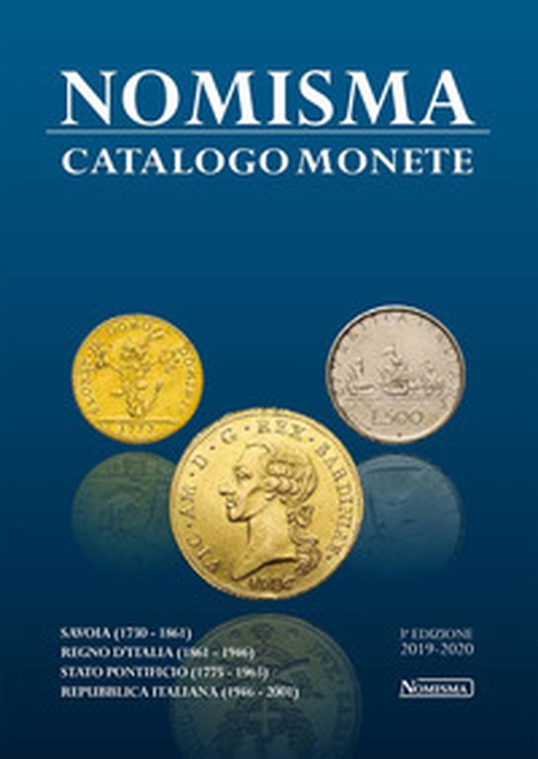 Nomisma. Catalogo monete. Savoia (1730-1861). Regno d'Italia (1861-1946). Stato Pontificio (1775-1963). Repubblica Italiana (1946-2001) - Librerie.coop Nomisma. Catalogo monete. Savoia (1730-1861). Regno d'Italia (1861-1946). Stato Pontificio (1775-1963). Repubblica Italiana (1946-2001) - Librerie.coop