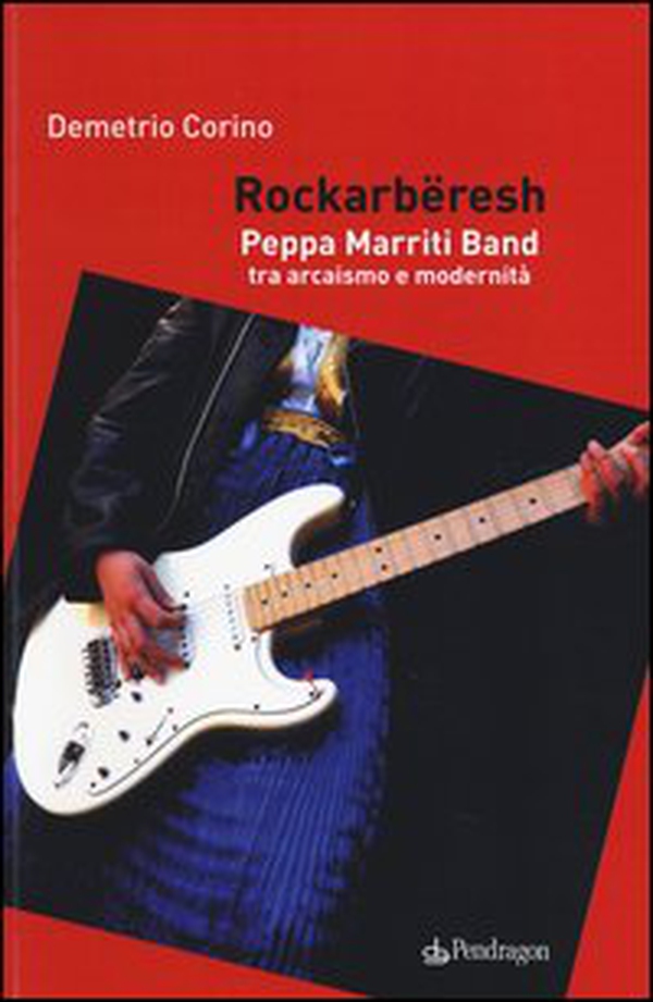 Rockarbëresh. Peppa Marriti Band tra arcaismo e modernità - Librerie.coop Rockarbëresh. Peppa Marriti Band tra arcaismo e modernità - Librerie.coop