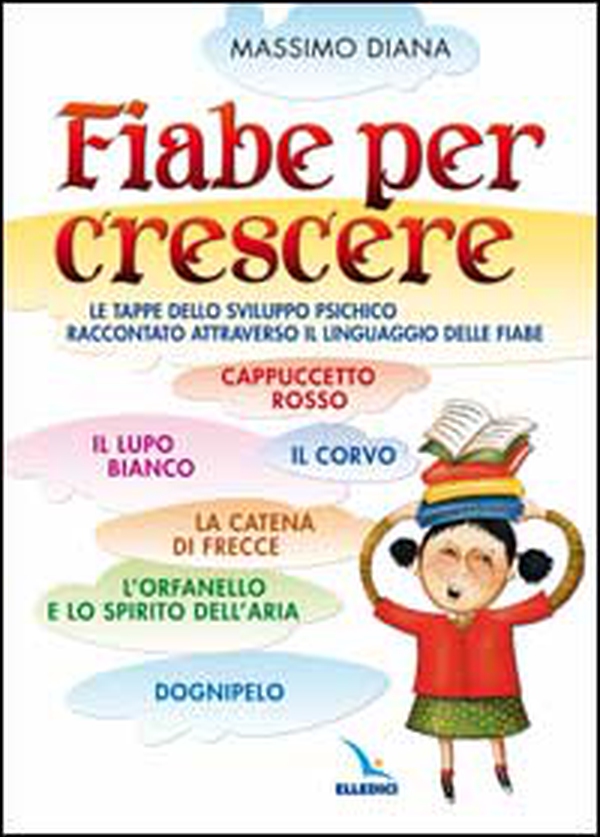 Fiabe per crescere. Le tappe dello sviluppo psichico raccontato attraverso il linguaggio delle fiabe - Librerie.coop Fiabe per crescere. Le tappe dello sviluppo psichico raccontato attraverso il linguaggio delle fiabe - Librerie.coop