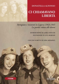 Ci chiamavano libertà. Partigiane e resistenti in Liguria 1943-1945 - Librerie.coop