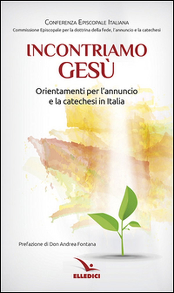 Incontriamo Gesù. Orientamenti per l'annuncio e la catechesi in Italia - Librerie.coop Incontriamo Gesù. Orientamenti per l'annuncio e la catechesi in Italia - Librerie.coop