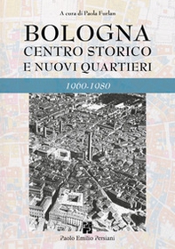 Bologna. Centro storico e nuovi quartieri 1960-1980 - Librerie.coop