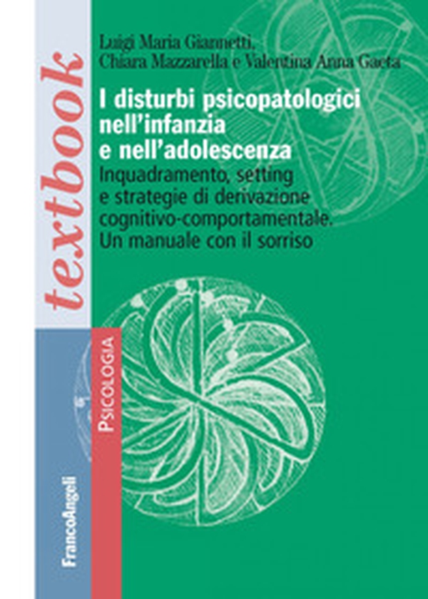 I disturbi psicopatologici nell'infanzia e nell'adolescenza. Inquadramento, setting e strategie di derivazione cognitivo-comportamentale. Un manuale con il sorriso - Librerie.coop I disturbi psicopatologici nell'infanzia e nell'adolescenza. Inquadramento, setting e strategie di derivazione cognitivo-comportamentale. Un manuale con il sorriso - Librerie.coop