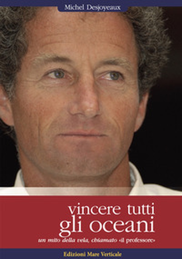 Vincere tutti gli oceani. Un mito della vela, chiamato «il professore» - Librerie.coop Vincere tutti gli oceani. Un mito della vela, chiamato «il professore» - Librerie.coop