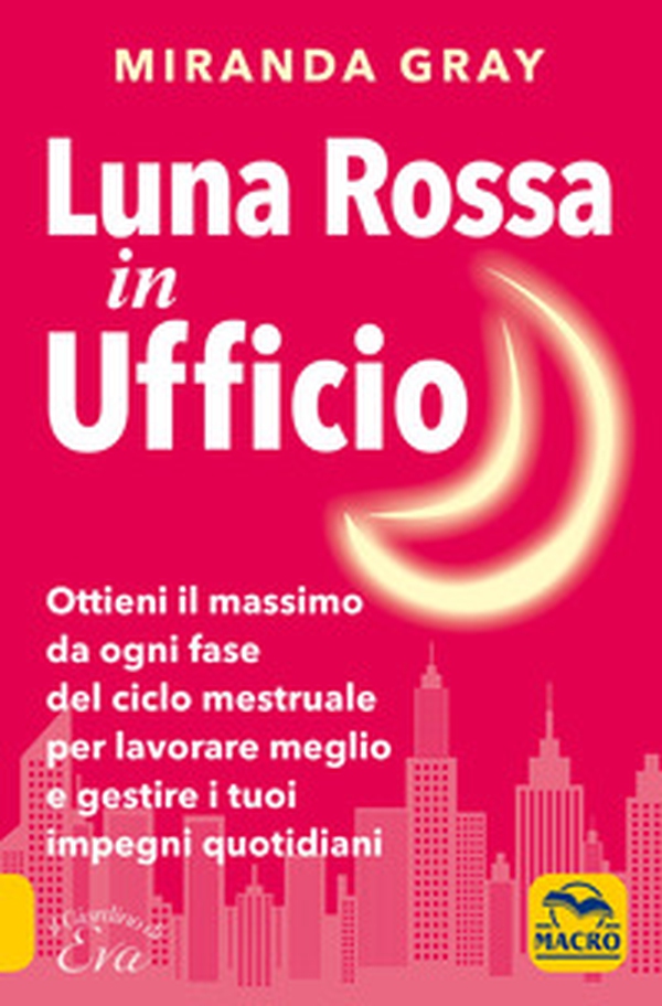 Luna rossa in Ufficio. Ottieni il massimo da ogni fase del ciclo mestruale per lavorare meglio e gestire i tuoi impegni quotidiani - Librerie.coop Luna rossa in Ufficio. Ottieni il massimo da ogni fase del ciclo mestruale per lavorare meglio e gestire i tuoi impegni quotidiani - Librerie.coop
