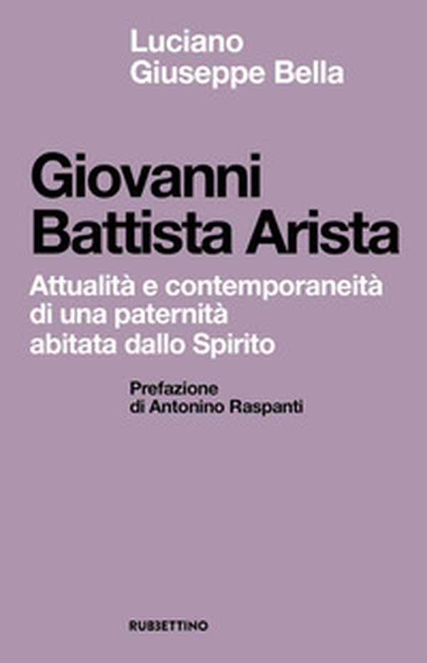 Giovanni Battista Arista. Attualità e contemporaneità di una paternità abitata dallo Spirito - Librerie.coop Giovanni Battista Arista. Attualità e contemporaneità di una paternità abitata dallo Spirito - Librerie.coop