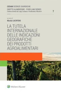 La tutela internazionale delle indicazioni geografiche dei prodotti agroalimentari - Librerie.coop