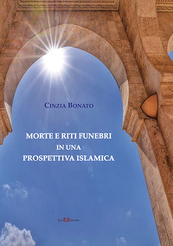 Morte e riti funebri in una prospettiva islamica - Librerie.coop Morte e riti funebri in una prospettiva islamica - Librerie.coop