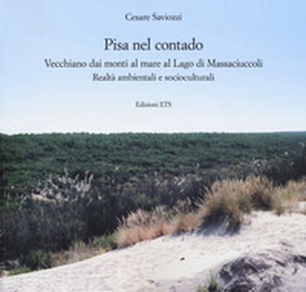 Pisa nel contado. Vecchiano dai monti al mare al lago di Massaciuccoli. Realtà ambientali e socioculturali - Librerie.coop Pisa nel contado. Vecchiano dai monti al mare al lago di Massaciuccoli. Realtà ambientali e socioculturali - Librerie.coop