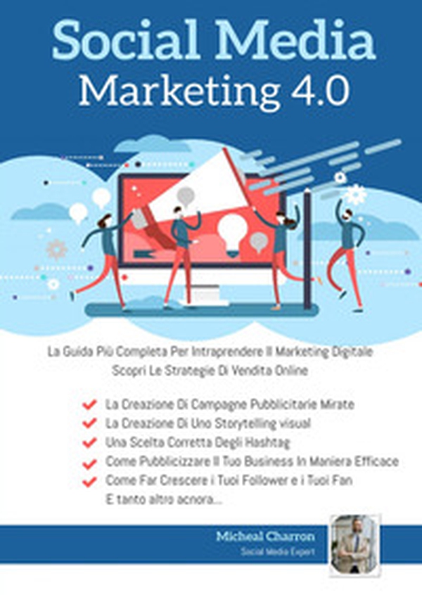 Social media marketing 4.0: la guida più completa per avere successo nel marketing digitale - Librerie.coop Social media marketing 4.0: la guida più completa per avere successo nel marketing digitale - Librerie.coop