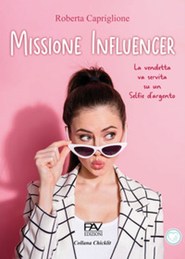 Missione influencer. La vendetta va servita su un selfie d'argento - Librerie.coop Missione influencer. La vendetta va servita su un selfie d'argento - Librerie.coop