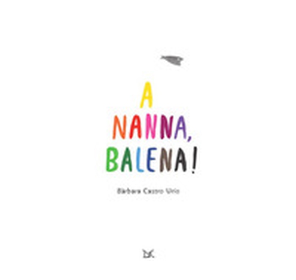 A nanna, balena! - Librerie.coop A nanna, balena! - Librerie.coop