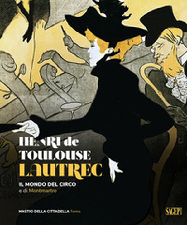 Henri de Toulose-Lautrec. Il mondo del circo e di Montmartre - Librerie.coop Henri de Toulose-Lautrec. Il mondo del circo e di Montmartre - Librerie.coop