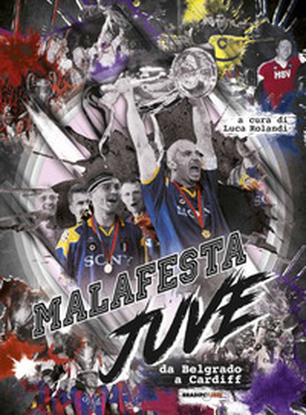 Malafesta Juve. Da Belgrado a Cardiff - Librerie.coop Malafesta Juve. Da Belgrado a Cardiff - Librerie.coop