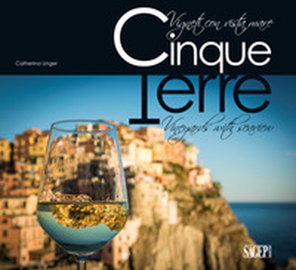 Cinque Terre. Vigneti con vista mare. Ediz. italiana e inglese - Librerie.coop Cinque Terre. Vigneti con vista mare. Ediz. italiana e inglese - Librerie.coop