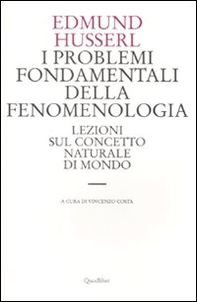 I problemi fondamentali della fenomenologia. Lezioni sul concetto naturale di mondo - Librerie.coop