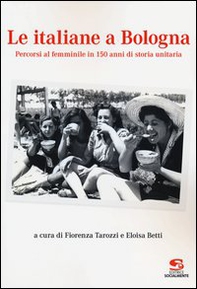 Le italiane a Bologna. Percorsi al femminile in 150 anni di storia unitaria - Librerie.coop