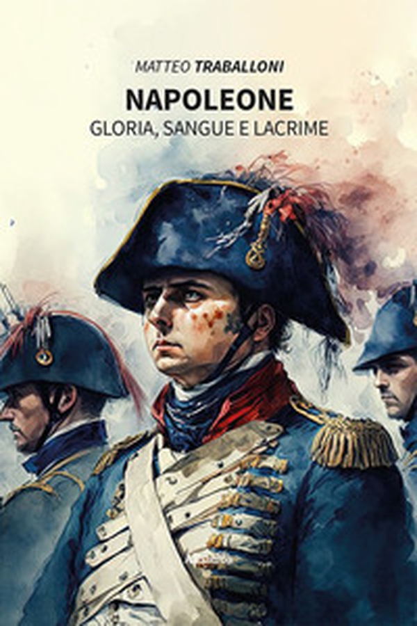 Napoleone. Gloria, sangue e lacrime - Librerie.coop Napoleone. Gloria, sangue e lacrime - Librerie.coop