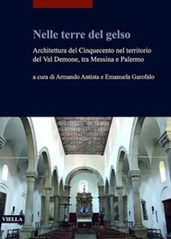 Nelle terre del gelso. Architettura del Cinquecento nel territorio del Val Demone, tra Messina e Palermo - Librerie.coop Nelle terre del gelso. Architettura del Cinquecento nel territorio del Val Demone, tra Messina e Palermo - Librerie.coop