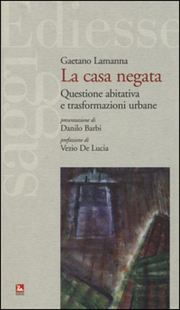 La casa negata. Questione abitativa e trasformazioni urbane - Librerie.coop La casa negata. Questione abitativa e trasformazioni urbane - Librerie.coop