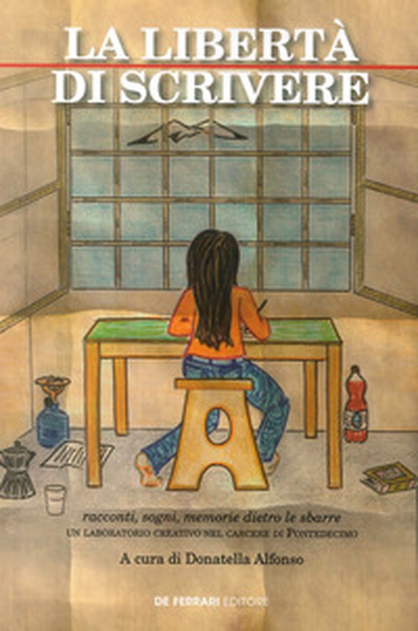 La libertà di scrivere. Racconti, sogni, memorie dietro le sbarre. Un laboratorio creativo nel carcere di Pontedecimo - Librerie.coop La libertà di scrivere. Racconti, sogni, memorie dietro le sbarre. Un laboratorio creativo nel carcere di Pontedecimo - Librerie.coop