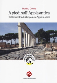A piedi sull'Appia antica. Da Roma a Brindisi lungo la via Appia (e oltre) - Librerie.coop