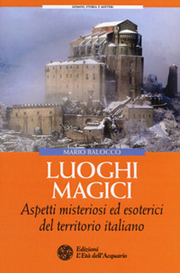Luoghi magici. Aspetti misteriosi ed esoterici del territorio italiano - Librerie.coop Luoghi magici. Aspetti misteriosi ed esoterici del territorio italiano - Librerie.coop