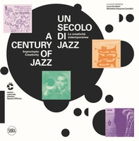 Un secolo di jazz. La creatività estemporanea-A century of jazz. Impromptu creativity - Librerie.coop