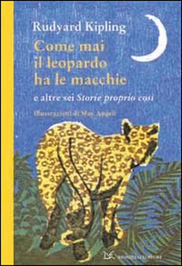 Come mai il leopardo ha le macchie e altre sei «Storie proprio così» - Librerie.coop Come mai il leopardo ha le macchie e altre sei «Storie proprio così» - Librerie.coop