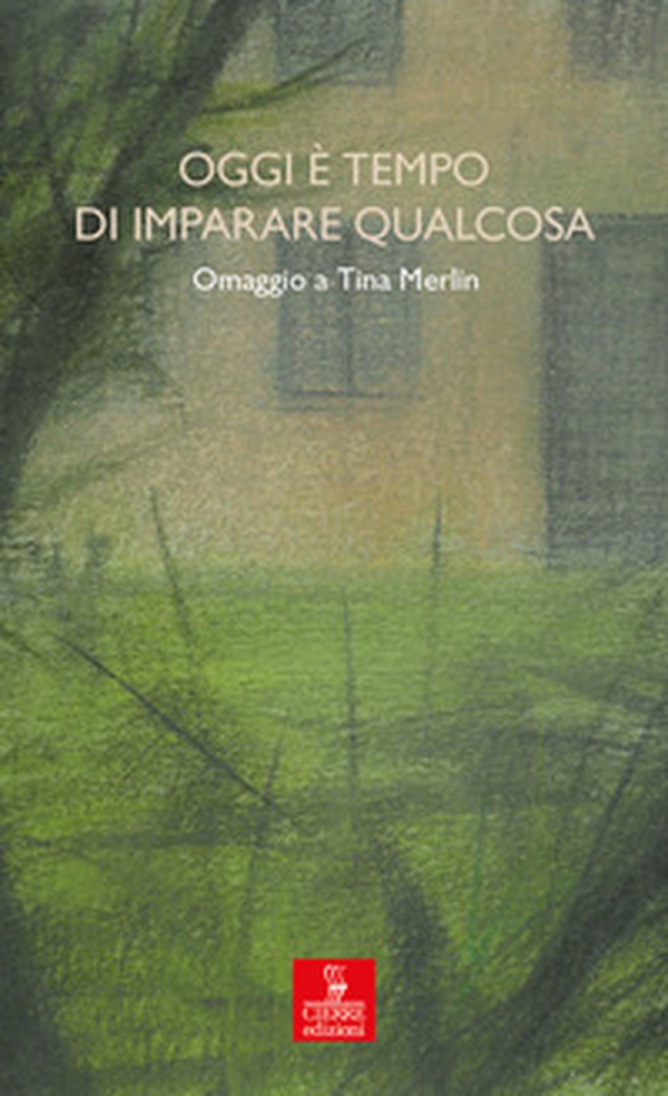 Oggi è tempo di imparare qualcosa. Omaggio a Tina Merlin - Librerie.coop Oggi è tempo di imparare qualcosa. Omaggio a Tina Merlin - Librerie.coop