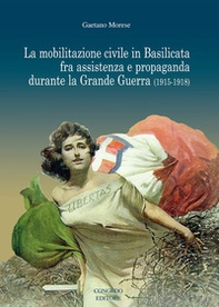 La mobilitazione civile in Basilicata fra assistenza e propaganda durante la Grande Guerra (1915-1918) - Librerie.coop