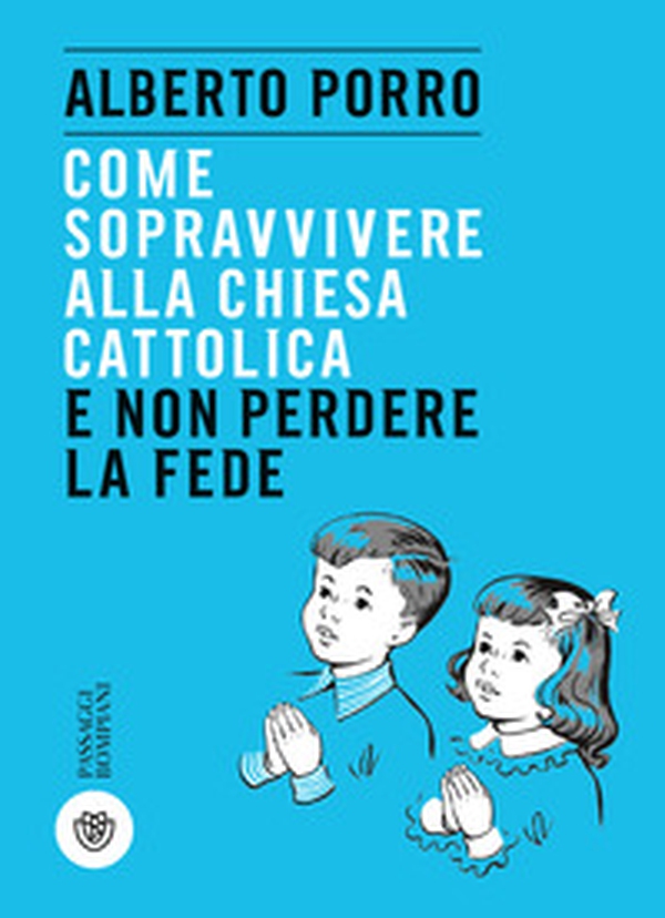 Come sopravvivere alla Chiesa cattolica e non perdere la fede - Librerie.coop Come sopravvivere alla Chiesa cattolica e non perdere la fede - Librerie.coop