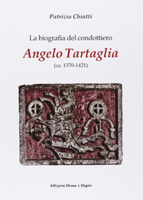 La biografia del condottiero Angelo Tartaglia - Librerie.coop La biografia del condottiero Angelo Tartaglia - Librerie.coop