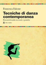 Tecniche di danza contemporanea. Percorsi di studio tra teorie e pratiche - Librerie.coop