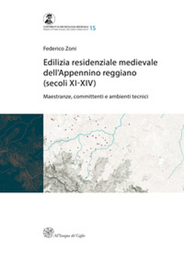 Edilizia residenziale medievale dell'Appennino reggiano (secoli XI-XIV). Maestranze, committenti e ambienti tecnici - Librerie.coop Edilizia residenziale medievale dell'Appennino reggiano (secoli XI-XIV). Maestranze, committenti e ambienti tecnici - Librerie.coop