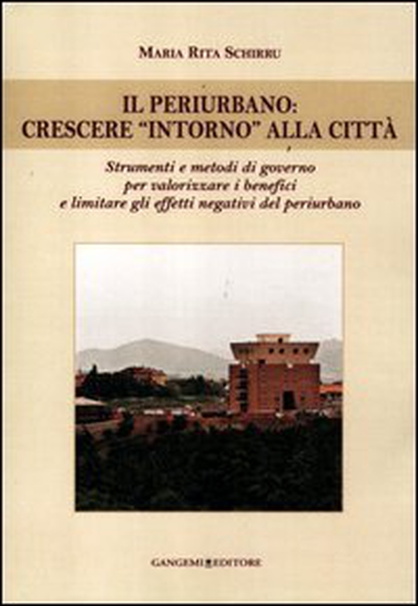Il periurbano. Crescere «intorno» alla città. Strumenti e metodi di governo per valorizzare i benefici e limitare gli effetti negativi del periurbano - Librerie.coop Il periurbano. Crescere «intorno» alla città. Strumenti e metodi di governo per valorizzare i benefici e limitare gli effetti negativi del periurbano - Librerie.coop