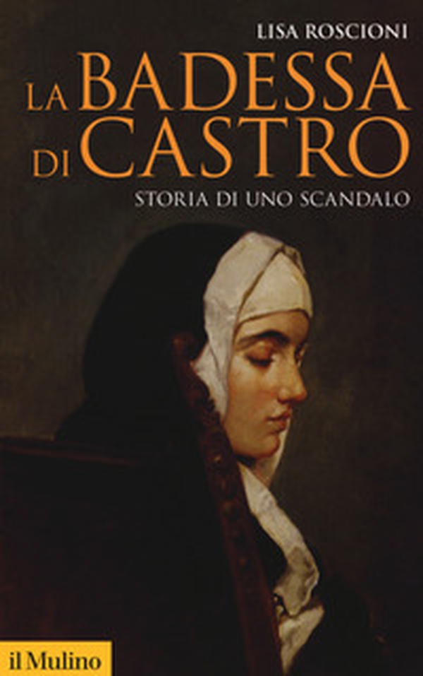 La badessa di Castro. Storia di uno scandalo - Librerie.coop La badessa di Castro. Storia di uno scandalo - Librerie.coop